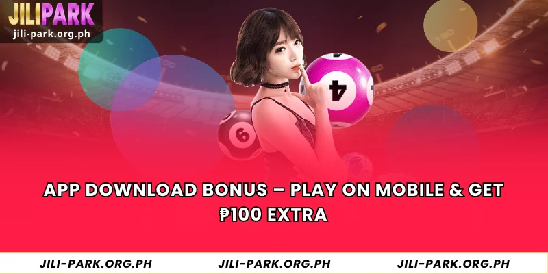 App Download Bonus – Play on Mobile & Get ₱100 Extra
