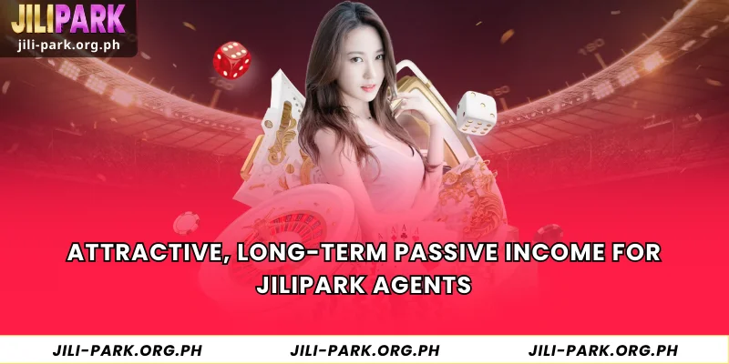 Attractive, long-term passive income for JILIPARK agents