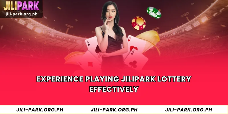 Experience Playing JILIPARK Lottery Effectively