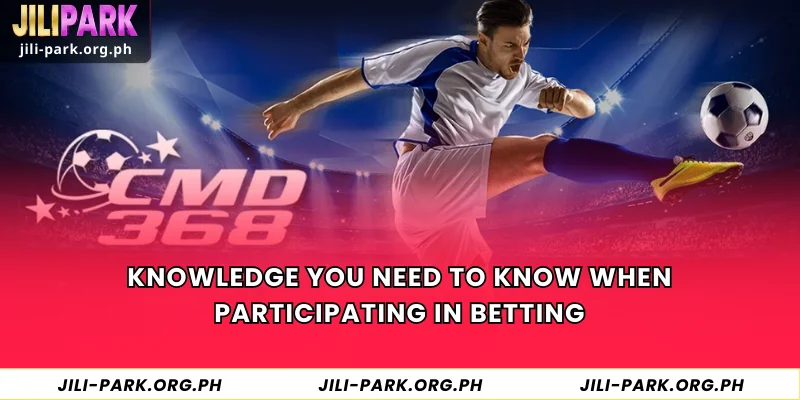 Knowledge you need to know when participating in betting