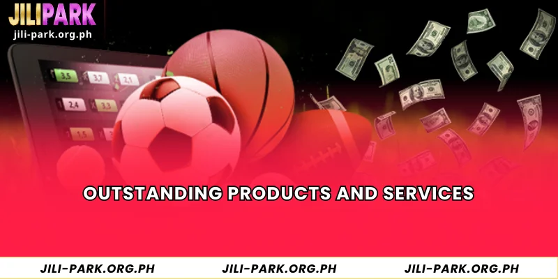 Outstanding Products and Services