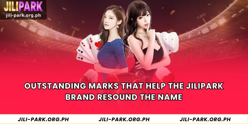 Outstanding marks that help the JILIPARK brand resound the name