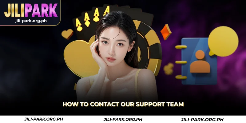 Contact Jilipark – 24/7 Customer Support Philippines 1 how to contact our support team