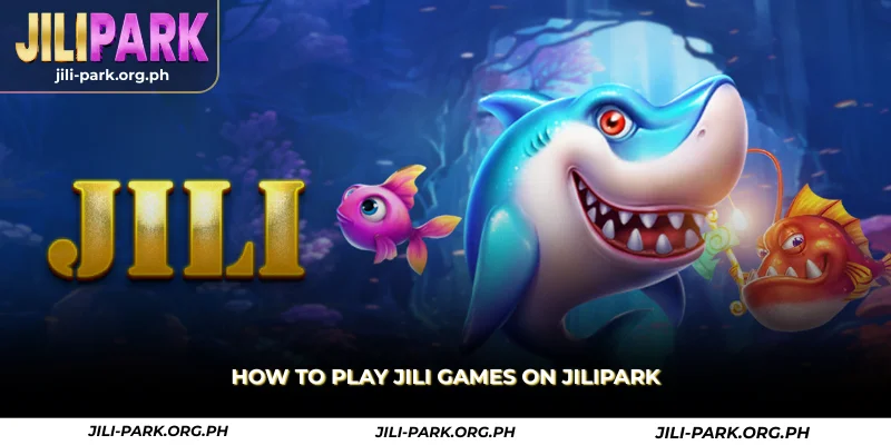 how to play jili games on jilipark