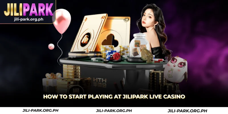 how to start playing at jilipark live casino