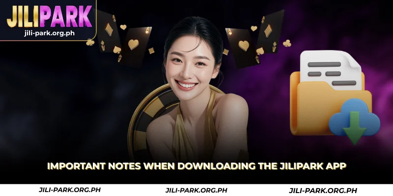 important notes when downloading the jilipark app