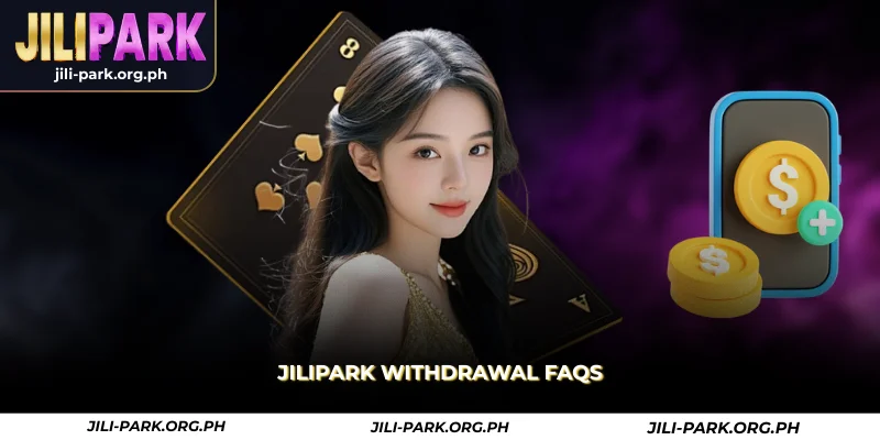 jilipark withdrawal faqs
