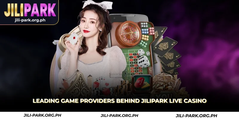 leading game providers behind jilipark live casino